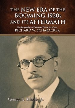 portada The New Era of The Booming 1920s And Its Aftermath: The Biography of Visionary Financial Writer Richard W. Schabacker (en Inglés)