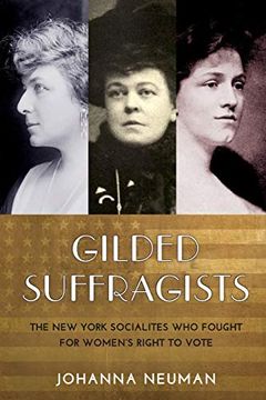 portada Gilded Suffragists: The new York Socialites who Fought for Women's Right to Vote (en Inglés)
