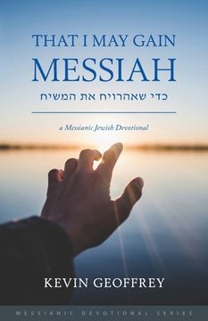portada That I May Gain Messiah: A Messianic Jewish Devotional (in English)