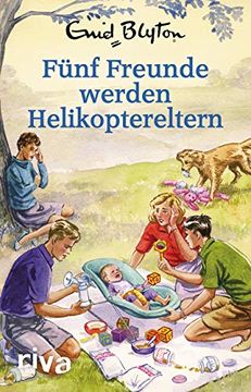 portada Fünf Freunde Werden Helikoptereltern: Enid Blyton für Erwachsene (en Alemán)