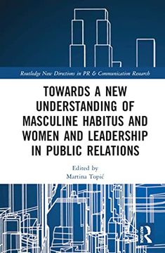 portada Towards a new Understanding of Masculine Habitus and Women and Leadership in Public Relations (Routledge new Directions in pr & Communication Research) (en Inglés)