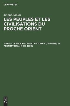 portada Les Peuples et les Civilisations du Proche Orient, Tome 5, le Proche Orient Ottoman (1517-1918) et Postottoman (1918-1930) (en Francés)