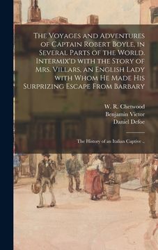 portada The Voyages and Adventures of Captain Robert Boyle, in Several Parts of the World. Intermix'd With the Story of Mrs. Villars, an English Lady With Who (en Inglés)