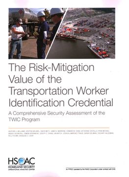 portada The Risk-Mitigation Value of the Transportation Worker Identification Credential: A Comprehensive Security Assessment of the Twic Program (en Inglés)