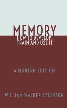 portada Memory: How To Develop, Train and Use It: A Modern Edition (en Inglés)