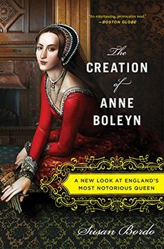 portada The Creation of Anne Boleyn: A new Look at England's Most Notorious Queen (en Inglés)