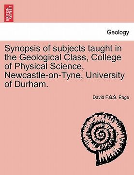 portada synopsis of subjects taught in the geological class, college of physical science, newcastle-on-tyne, university of durham.