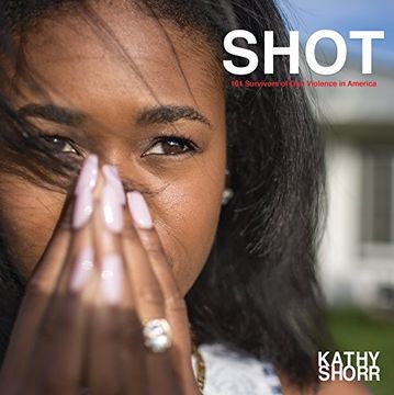 portada Shot: 101 Survivors of gun Violence in America (in English)