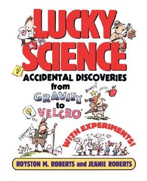 portada lucky science: accidental discoveries from gravity to velcro, with experiments (en Inglés)