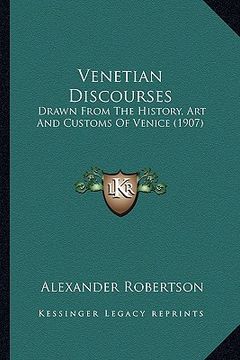 portada venetian discourses: drawn from the history, art and customs of venice (1907)