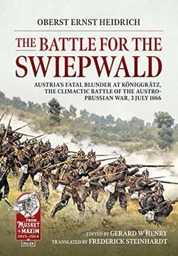 portada The Battle for the Swiepwald: Austria's Fatal Blunder at Koniggratz, the Climactic Battle of the Austro-Prussian War, 3 July 1866 (en Inglés)
