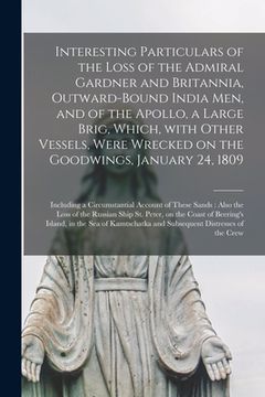portada Interesting Particulars of the Loss of the Admiral Gardner and Britannia, Outward-bound India Men, and of the Apollo, a Large Brig, Which, With Other (en Inglés)
