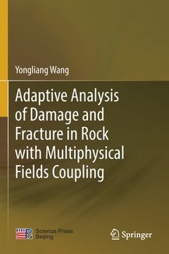 portada Adaptive Analysis of Damage and Fracture in Rock with Multiphysical Fields Coupling (en Inglés)