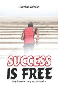 portada Success Is Free: Only if you are ready to pay the price (en Inglés)