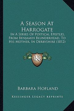 portada a season at harrogate: in a series of poetical epistles, from benjamin blunderhead, to his mother, in derbyshire (1812)