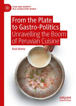 portada From the Plate to Gastro-Politics: Unravelling the Boom of Peruvian Cuisine (in English)