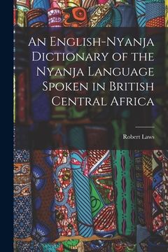 portada An English-Nyanja Dictionary of the Nyanja Language Spoken in British Central Africa (en Inglés)