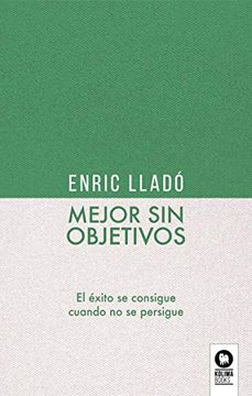 portada Mejor sin Objetivos: El Éxito se Consigue Cuando no se Persigue (in Spanish)