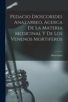 portada Pedacio Dioscorides Anazarbeo, Acerca de la Materia Medicinal y de los Venenos Mortiferos