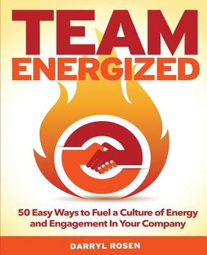 portada Team Energized!: 50 Easy Ways To Fuel A Culture Of Energy And Engagement In Your Company (en Inglés)