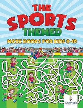 portada The Sports-Themed Maze Books for Kids 8-10 (en Inglés)