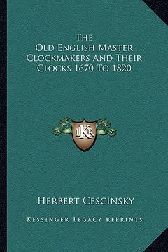 portada the old english master clockmakers and their clocks 1670 to 1820 (en Inglés)