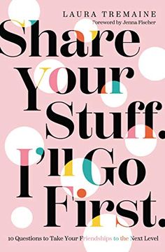 portada Share Your Stuff. I'Ll go First. 10 Questions to Take Your Friendships to the Next Level (in English)