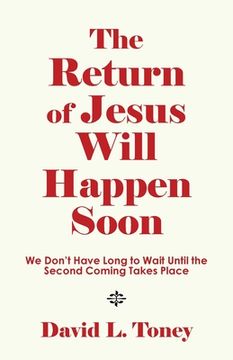 portada The Return of Jesus Will Happen Soon: We Don't Have Long to Wait Until the Second Coming Takes Place (in English)