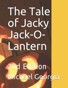 portada The Tale of Jacky Jack-O-Lantern: 2nd Edition (en Inglés)