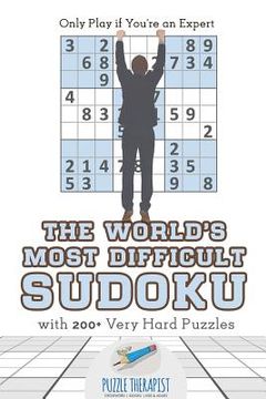 portada The World's Most Difficult Sudoku Only Play if You're an Expert with 200+ Very Hard Puzzles (en Inglés)