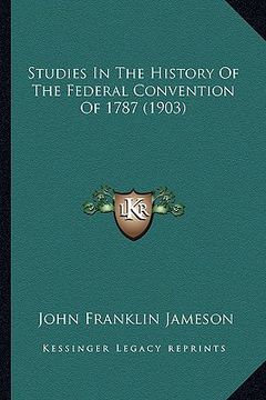 portada studies in the history of the federal convention of 1787 (1903)