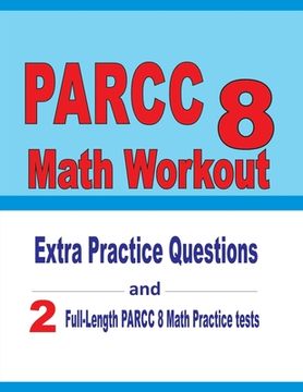 portada PARCC 8 Math Workout: Extra Practice Questions and Two Full-Length Practice PARCC Math Tests (in English)