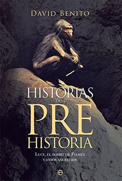portada Historias de la Prehistoria: Lucy, el Hobbit de Flores y Otros Ancestros