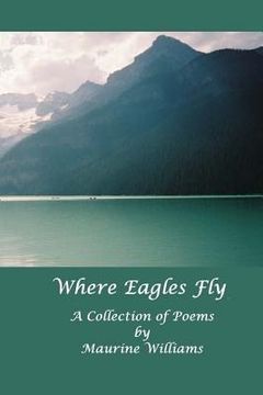 portada Where Eagles Fly: A Collection of Poems (en Inglés)