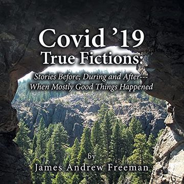 portada Covid '19 True Fictions: Stories Before; During and After--- When Mostly Good Things Happened (en Inglés)