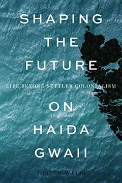 portada Shaping the Future on Haida Gwaii: Life Beyond Settler Colonialism (en Inglés)