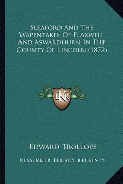 portada sleaford and the wapentakes of flaxwell and aswardhurn in the county of lincoln (1872) (en Inglés)