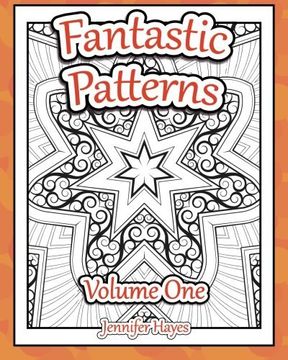 portada Fantastic Patterns: An adult coloring book featuring twenty-two original patterns and designs (Volume 1)