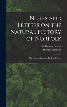 portada Notes and Letters on the Natural History of Norfolk: More Especially on the Birds and Fishes (en Inglés)