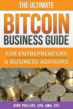 portada The Ultimate Bitcoin Business Guide: For Entrepreneurs & Business Advisors (en Inglés)