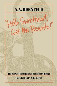 portada Hello Sweetheart, get me Rewrite! The Story of the City News Bureau of Chicago (in English)