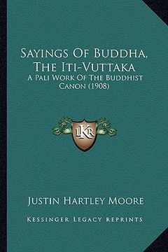 portada sayings of buddha, the iti-vuttaka: a pali work of the buddhist canon (1908) (in English)