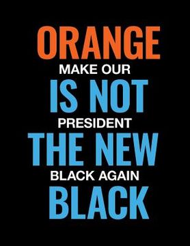 portada Orange is not the New Black. Make Our President Black Again. (en Inglés)