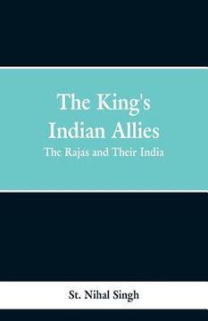 portada The King's Indian Allies: The Rajas and Their India (en Inglés)