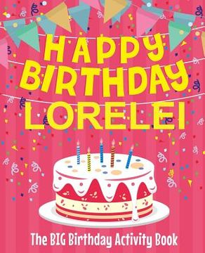 portada Happy Birthday Lorelei - The Big Birthday Activity Book: (Personalized Children's Activity Book) (in English)