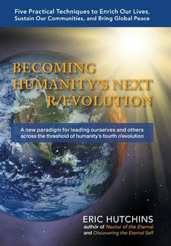 portada Becoming Humanity's Next R/Evolution: Five Practical Techniques to Enrich Our Lives, Sustain Our Communities, and Bring Global Peace (en Inglés)