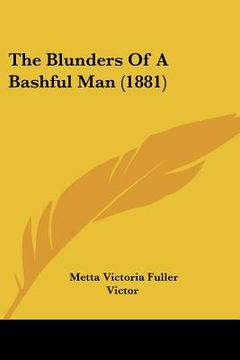 portada the blunders of a bashful man (1881) the blunders of a bashful man (1881) (en Inglés)