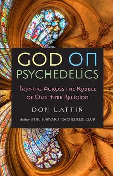 portada God on Psychedelics: Tripping Across the Rubble of Old-Time Religion