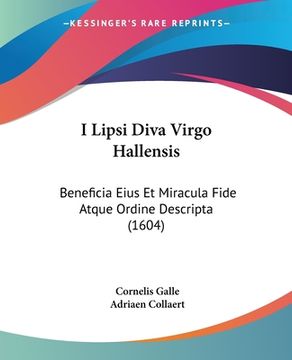 portada I Lipsi Diva Virgo Hallensis: Beneficia Eius Et Miracula Fide Atque Ordine Descripta (1604) (en Latin)