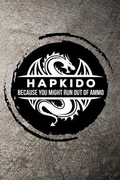 portada Hapkido Because You Might Run Out of Ammo (in English)